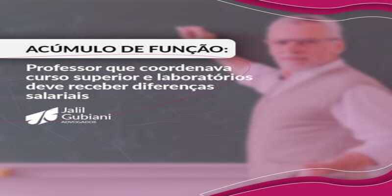 ACÚMULO DE FUNÇÃO: PROFESSOR QUE COORDENAVA CURSO SUPERIOR E LABORATÓRIOS DEVE RECEBER DIFERENÇAS SALARIAIS